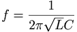 f=\frac{1}{2\pi \sqrt LC}