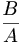 \frac{B}{A}