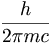 \frac{h}{2\pi mc}