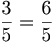 \frac{3}{5}=\frac{6}{5}