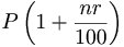 P\left(1+\frac{nr}{100}\right)